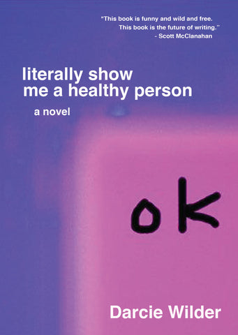 <em>literally show me a healthy person</em> by Darcie Wilder